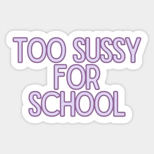 Too sussy for school - Funny Quotes Sticker